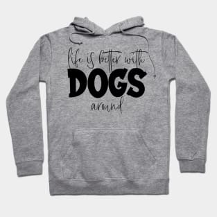 Life is Better with Dogs around Hoodie